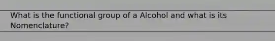 What is the functional group of a Alcohol and what is its Nomenclature?