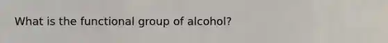 What is the functional group of alcohol?