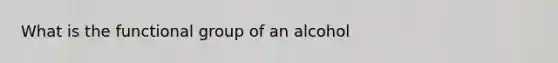 What is the functional group of an alcohol