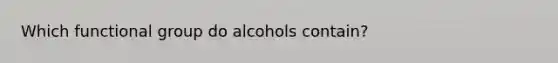 Which functional group do alcohols contain?