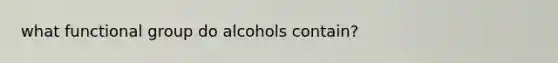 what functional group do alcohols contain?