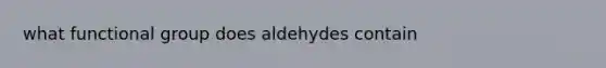 what functional group does aldehydes contain