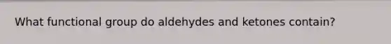 What functional group do aldehydes and ketones contain?