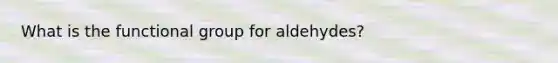 What is the functional group for aldehydes?