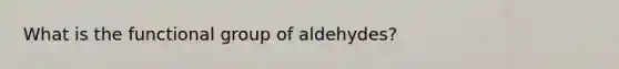 What is the functional group of aldehydes?