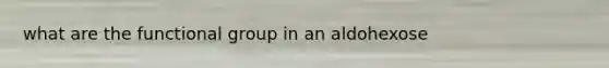 what are the functional group in an aldohexose