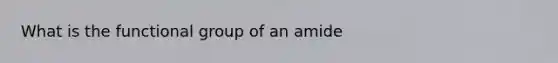 What is the functional group of an amide