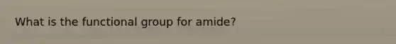 What is the functional group for amide?