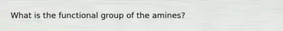 What is the functional group of the amines?