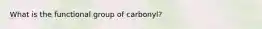 What is the functional group of carbonyl?