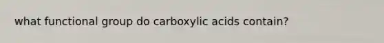 what functional group do carboxylic acids contain?