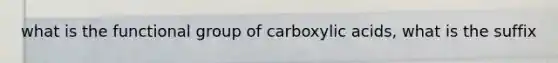 what is the functional group of carboxylic acids, what is the suffix