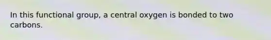 In this functional group, a central oxygen is bonded to two carbons.