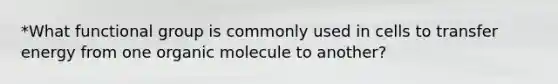 *What functional group is commonly used in cells to transfer energy from one organic molecule to another?