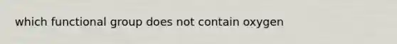 which functional group does not contain oxygen