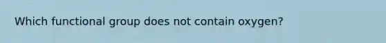 Which functional group does not contain oxygen?