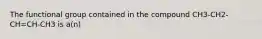 The functional group contained in the compound CH3-CH2-CH=CH-CH3 is a(n)