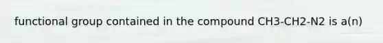 functional group contained in the compound CH3-CH2-N2 is a(n)