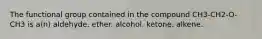 The functional group contained in the compound CH3-CH2-O-CH3 is a(n) aldehyde. ether. alcohol. ketone. alkene.