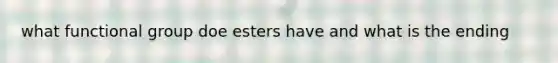 what functional group doe esters have and what is the ending