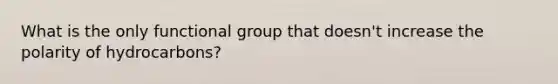 What is the only functional group that doesn't increase the polarity of hydrocarbons?