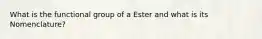 What is the functional group of a Ester and what is its Nomenclature?