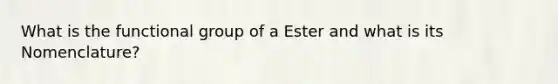 What is the functional group of a Ester and what is its Nomenclature?