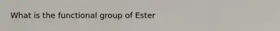 What is the functional group of Ester