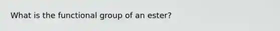 What is the functional group of an ester?