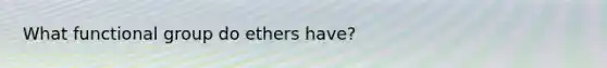 What functional group do ethers have?
