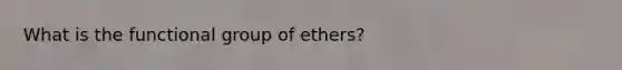 What is the functional group of ethers?