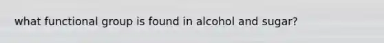 what functional group is found in alcohol and sugar?