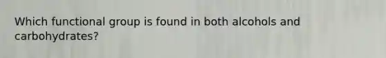 Which functional group is found in both alcohols and carbohydrates?