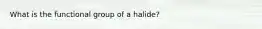 What is the functional group of a halide?