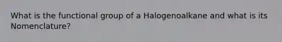 What is the functional group of a Halogenoalkane and what is its Nomenclature?