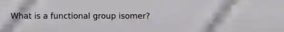What is a functional group isomer?