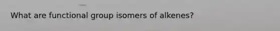 What are functional group isomers of alkenes?