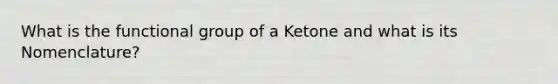 What is the functional group of a Ketone and what is its Nomenclature?