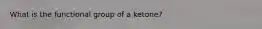 What is the functional group of a ketone?