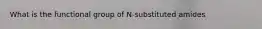 What is the functional group of N-substituted amides