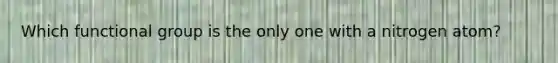 Which functional group is the only one with a nitrogen atom?