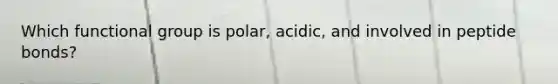 Which functional group is polar, acidic, and involved in peptide bonds?