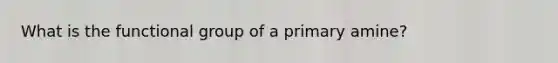 What is the functional group of a primary amine?