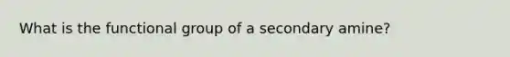 What is the functional group of a secondary amine?