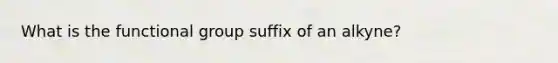 What is the functional group suffix of an alkyne?