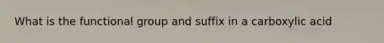 What is the functional group and suffix in a carboxylic acid