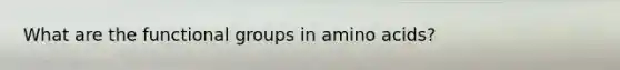 What are the functional groups in amino acids?