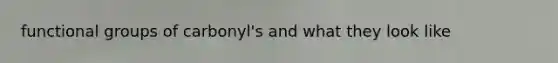 functional groups of carbonyl's and what they look like