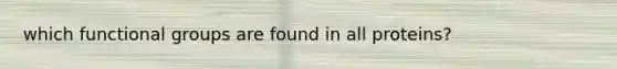 which functional groups are found in all proteins?