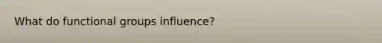 What do functional groups influence?